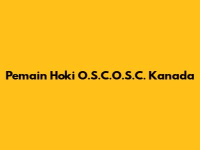 Pemain Hoki O.S.C.O.S.C. Kanada
