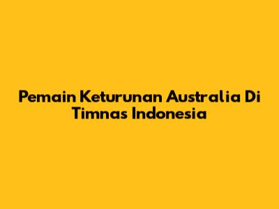 Pemain Keturunan Australia Di Timnas Indonesia