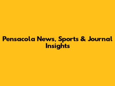Pensacola News, Sports & Journal Insights