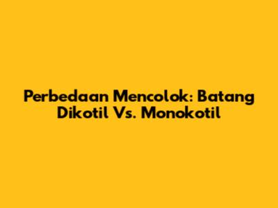 Perbedaan Mencolok: Batang Dikotil Vs. Monokotil