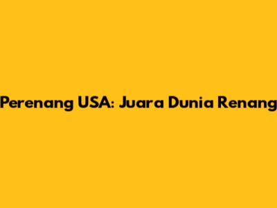 Perenang USA: Juara Dunia Renang