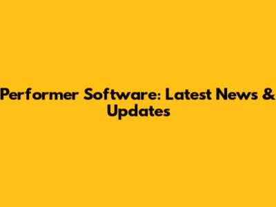 Performer Software: Latest News & Updates