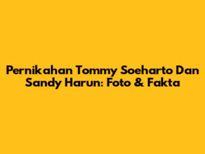 Pernikahan Tommy Soeharto Dan Sandy Harun: Foto & Fakta