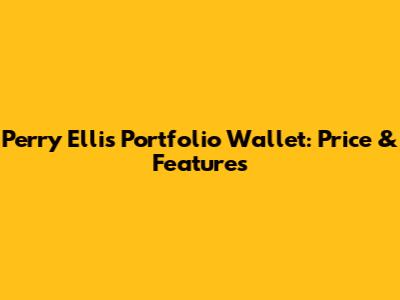 Perry Ellis Portfolio Wallet: Price & Features