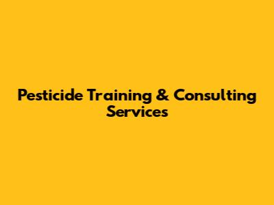 Pesticide Training & Consulting Services