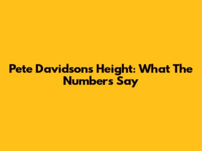 Pete Davidson's Height: What The Numbers Say
