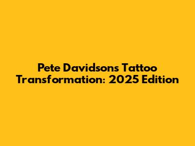 Pete Davidson's Tattoo Transformation: 2025 Edition