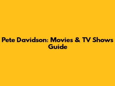 Pete Davidson: Movies & TV Shows Guide