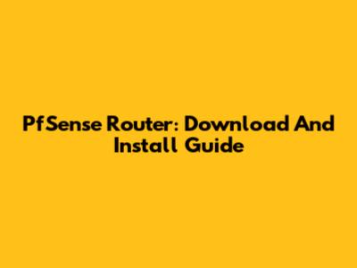 PfSense Router: Download And Install Guide