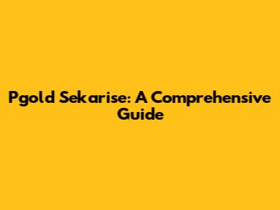 Pgold Sekarise: A Comprehensive Guide