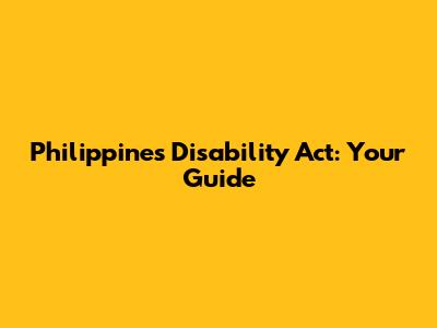 Philippines Disability Act: Your Guide