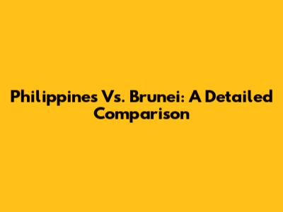 Philippines Vs. Brunei: A Detailed Comparison