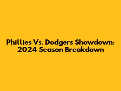 Phillies Vs. Dodgers Showdown: 2024 Season Breakdown