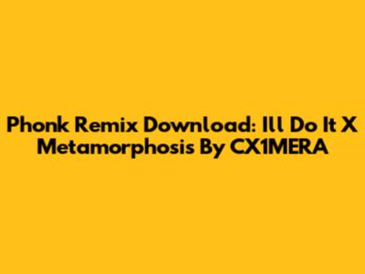 Phonk Remix Download: "I'll Do It X Metamorphosis" By CX1MERA