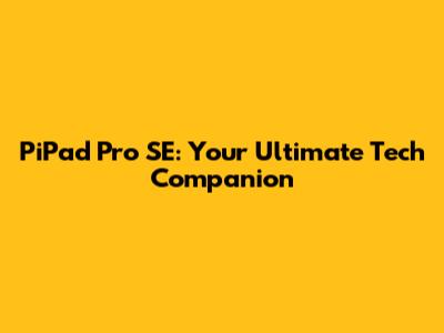PiPad Pro SE: Your Ultimate Tech Companion