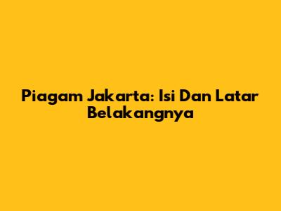 Piagam Jakarta: Isi Dan Latar Belakangnya