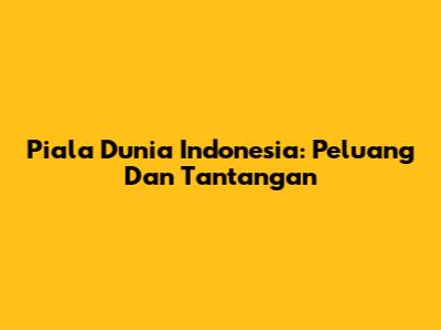 Piala Dunia Indonesia: Peluang Dan Tantangan