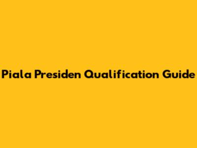 Piala Presiden Qualification Guide