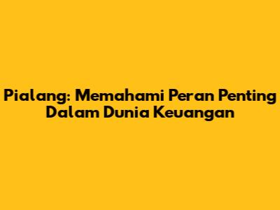 Pialang: Memahami Peran Penting Dalam Dunia Keuangan