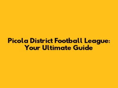 Picola District Football League: Your Ultimate Guide
