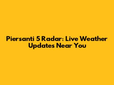 Piersanti 5 Radar: Live Weather Updates Near You