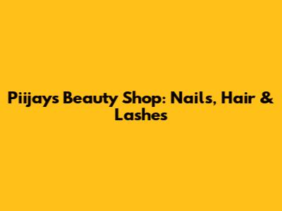 Piijay's Beauty Shop: Nails, Hair & Lashes
