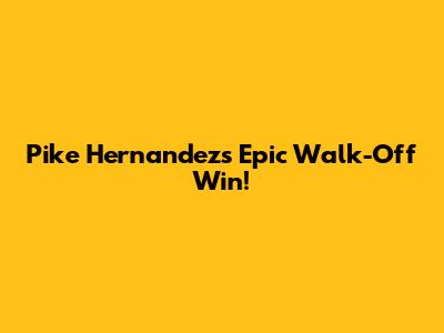 Pike Hernandez's Epic Walk-Off Win!