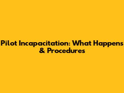 Pilot Incapacitation: What Happens & Procedures