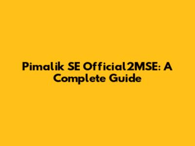 Pimalik SE Official2MSE: A Complete Guide