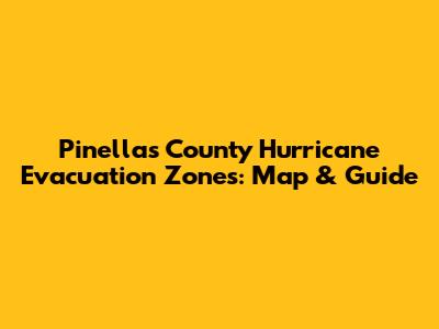 Pinellas County Hurricane Evacuation Zones: Map & Guide