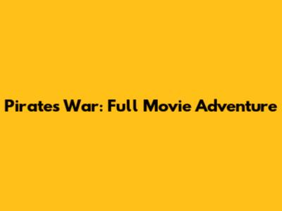 Pirates War: Full Movie Adventure
