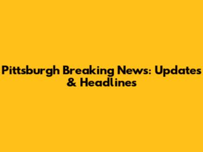 Pittsburgh Breaking News: Updates & Headlines