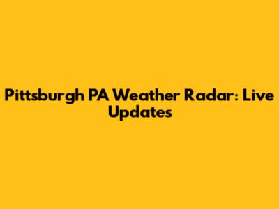 Pittsburgh PA Weather Radar: Live Updates