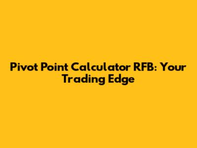 Pivot Point Calculator RFB: Your Trading Edge