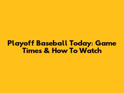 Playoff Baseball Today: Game Times & How To Watch