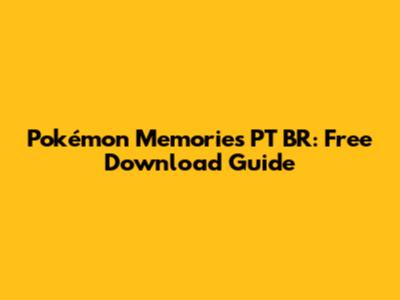 Pokémon Memories PT BR: Free Download Guide