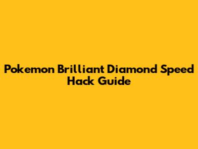 Pokemon Brilliant Diamond Speed Hack Guide
