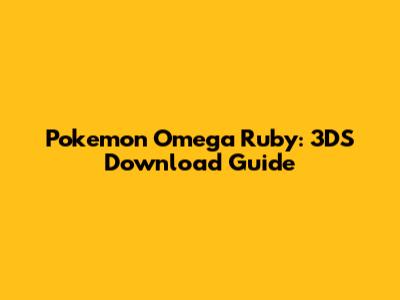 Pokemon Omega Ruby: 3DS Download Guide