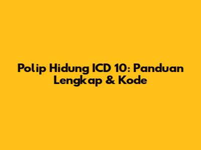 Polip Hidung ICD 10: Panduan Lengkap & Kode