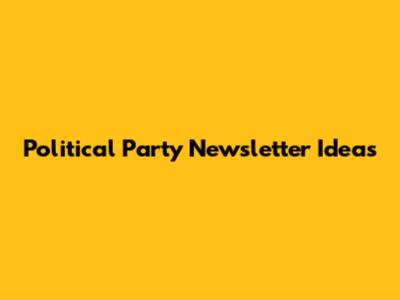 Political Party Newsletter Ideas