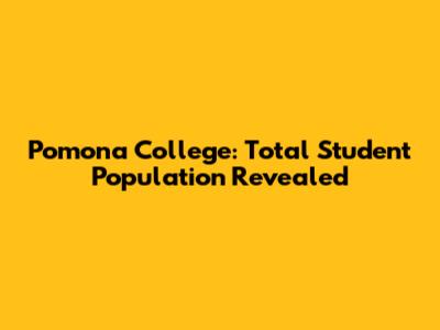 Pomona College: Total Student Population Revealed