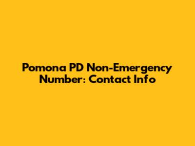 Pomona PD Non-Emergency Number: Contact Info