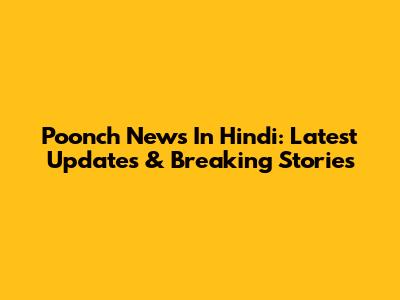Poonch News In Hindi: Latest Updates & Breaking Stories