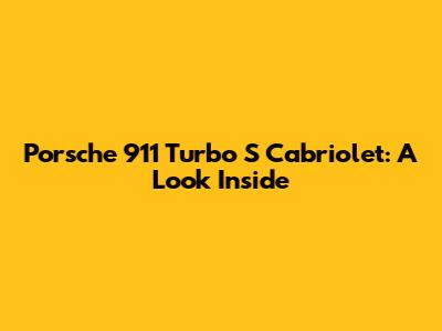 Porsche 911 Turbo S Cabriolet: A Look Inside