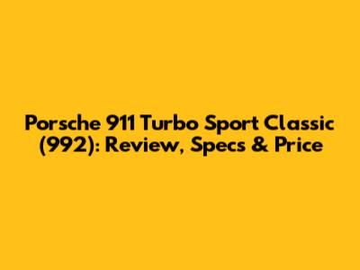 Porsche 911 Turbo Sport Classic (992): Review, Specs & Price