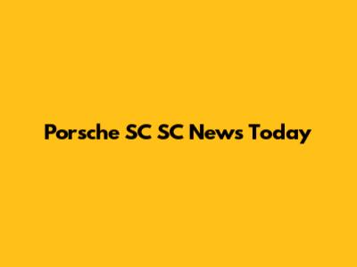 Porsche SC SC News Today