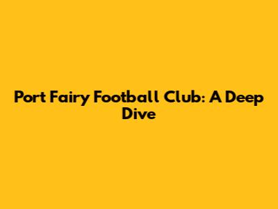 Port Fairy Football Club: A Deep Dive