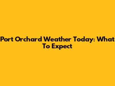 Port Orchard Weather Today: What To Expect