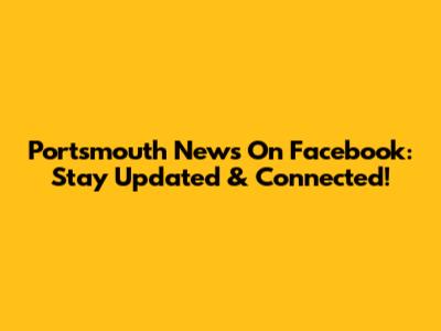 Portsmouth News On Facebook: Stay Updated & Connected!