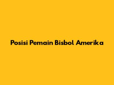 Posisi Pemain Bisbol Amerika